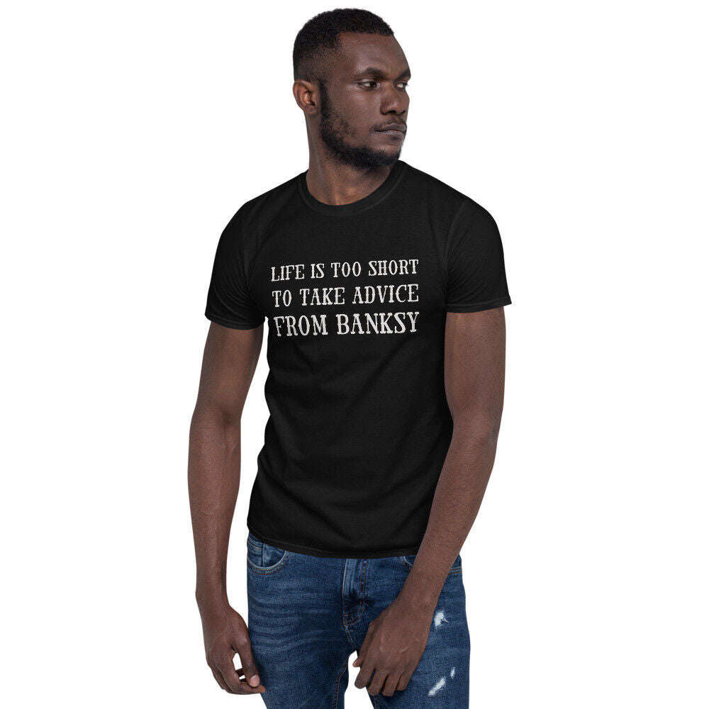 life is too short to take advice from Banksy Short-Sleeve Unisex T-Shirt