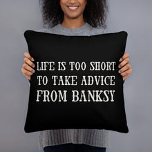 life is too short to take advice from Banksy Basic Pillow