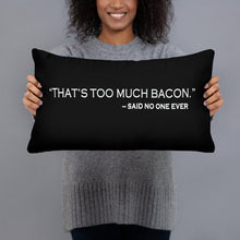 THAT'S TOO MUCH BACON, SAID NO ONE EVER Basic Pillow