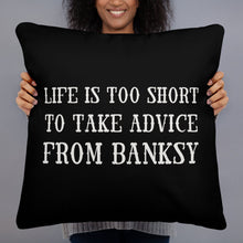 life is too short to take advice from Banksy Basic Pillow