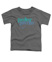 Sober Psycho One Day At A Time AA NA Tee Tees T-Shirt - Toddler T-Shirt