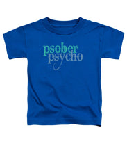 Sober Psycho One Day At A Time AA NA Tee Tees T-Shirt - Toddler T-Shirt