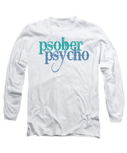 Sober Psycho One Day At A Time AA NA Tee Tees T-Shirt - Long Sleeve T-Shirt