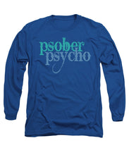 Sober Psycho One Day At A Time AA NA Tee Tees T-Shirt - Long Sleeve T-Shirt