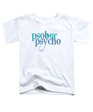 Sober Psycho One Day At A Time AA NA Tee Tees T-Shirt - Toddler T-Shirt