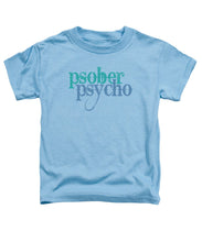 Sober Psycho One Day At A Time AA NA Tee Tees T-Shirt - Toddler T-Shirt