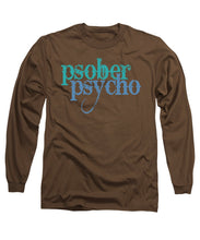 Sober Psycho One Day At A Time AA NA Tee Tees T-Shirt - Long Sleeve T-Shirt