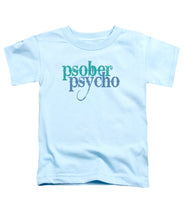 Sober Psycho One Day At A Time AA NA Tee Tees T-Shirt - Toddler T-Shirt