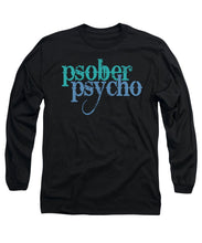 Sober Psycho One Day At A Time AA NA Tee Tees T-Shirt - Long Sleeve T-Shirt