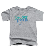 Sober Psycho One Day At A Time AA NA Tee Tees T-Shirt - Toddler T-Shirt