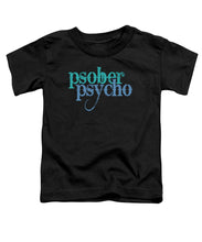 Sober Psycho One Day At A Time AA NA Tee Tees T-Shirt - Toddler T-Shirt