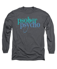 Sober Psycho One Day At A Time AA NA Tee Tees T-Shirt - Long Sleeve T-Shirt