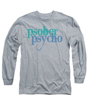 Sober Psycho One Day At A Time AA NA Tee Tees T-Shirt - Long Sleeve T-Shirt